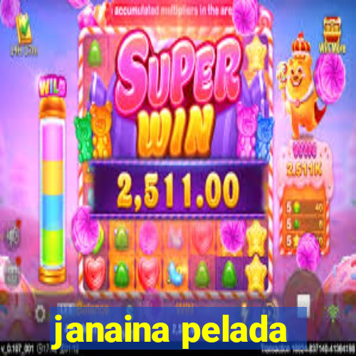 janaina pelada